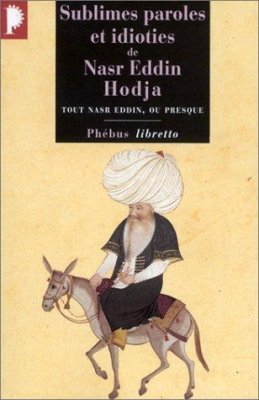 Couverture de Sublimes paroles et idioties de Nasr Eddin Hodja