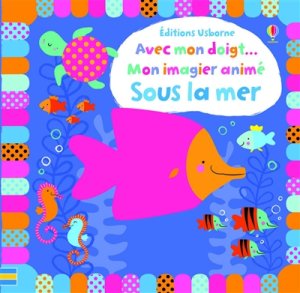 Couverture de Avec mon doigt... mon imagier animé sous la mer