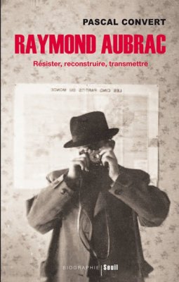 Couverture de Raymond AUBRAC Résister, construire, transmettre