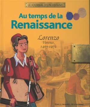 Couverture de Au temps de la Renaissance (Jounal d'un enfant Lorenzo - Florence - 1469-1472