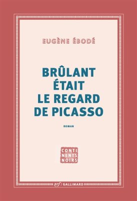Couverture de Brûlant était le regard de Picasso