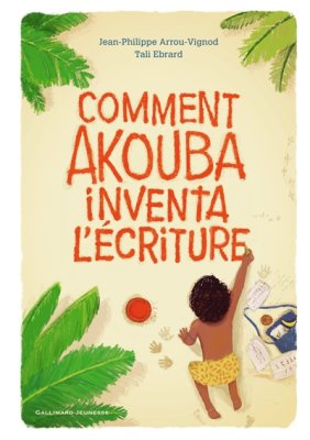 Couverture de Comment Akouba inventa l'écriture