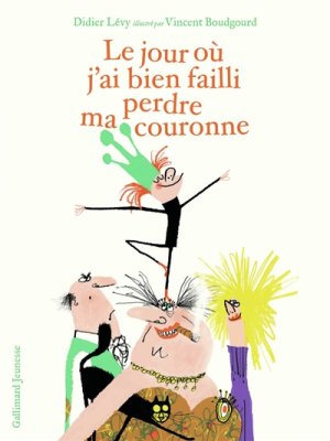 Couverture de Le jour où j'ai bien failli perdre ma couronne
