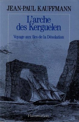 Couverture de L' Arche des Kerguelen Voyage aux iles de la désolation
