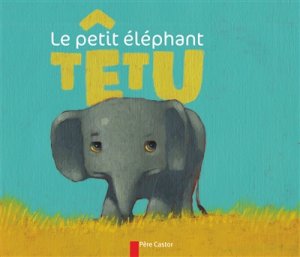 Couverture de Le petit éléphant têtu