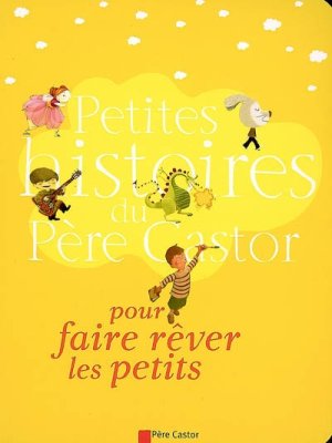 Couverture de Petites histoires du Père Castor pour faire rêver les petits