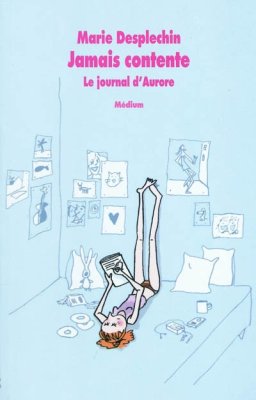 Couverture de Jamais contente / Le journal d'Aurore 1