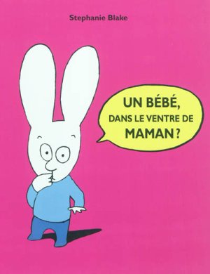 Couverture de Un bébé, dans le ventre de maman ?
