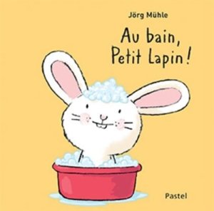 Couverture de Au bain, Petit Lapin !