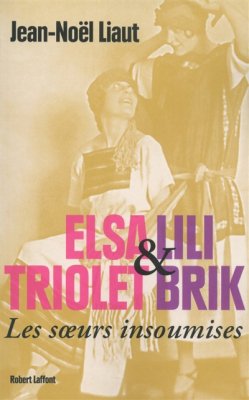 Couverture de Elsa Triolet et Lili Brik :Les soeurs insoumises