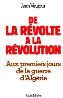 Couverture de De La révolte à la révolution- Aux premiers jours de la guerre d'Algérie