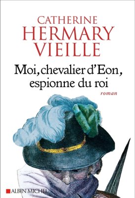 Couverture de Moi, chevalier d'Éon, espionne du roi