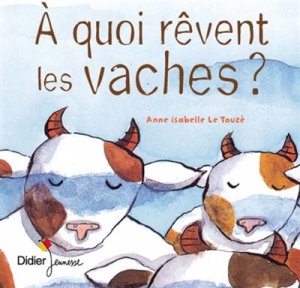 Couverture de À quoi rêvent les vaches ?