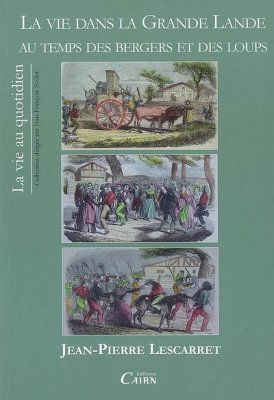 Couverture de La vie dans la Grande Lande au temps des bergers et des loups