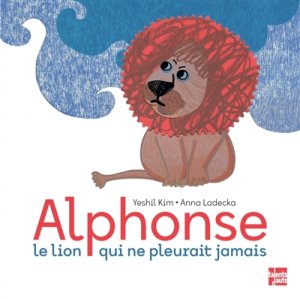 Couverture de Alphonse le lion qui ne pleurait jamais