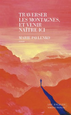 Couverture de Traverser les montagnes et venir naître ici