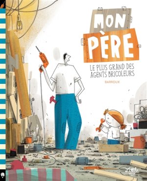 Couverture de Mon père, le plus grand des agents bricoleurs