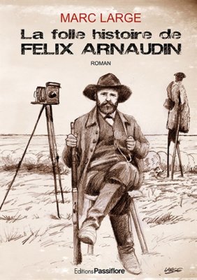 Couverture de La folle histoire de Félix Arnaudin