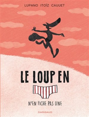 Couverture de Une Le loup en [slip] n'en fiche pas