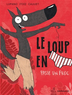 Couverture de Le loup en [slip] passe un froc