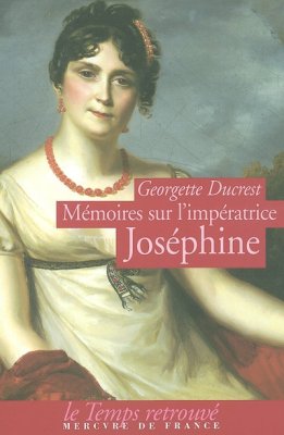 Couverture de Mémoires sur l'Impératrice Joséphine, ses contemporains, la cour de Navarre et de la Malmaison