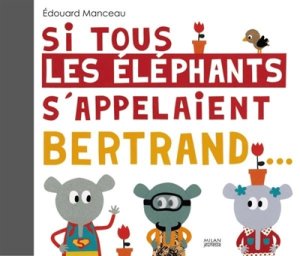 Couverture de Si tous les éléphants s'appelaient Bertrand...