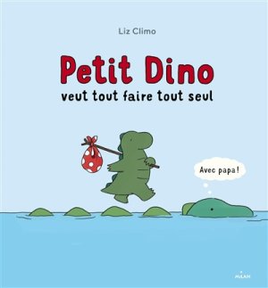 Couverture de Petit Dino veut tout faire tout seul