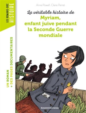 Couverture de La véritable histoire de Myriam, enfant juive pendant la Seconde guerre mondiale