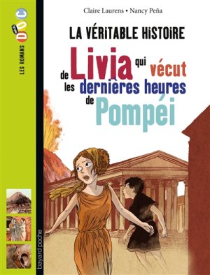 Couverture de La véritable histoire de Livia qui vécut les dernières heures de Pompéi