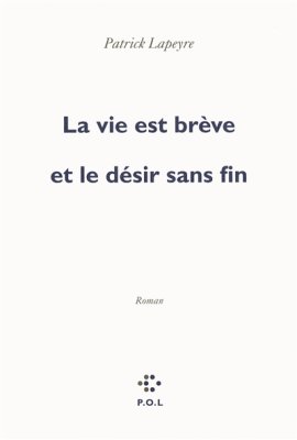 Couverture de La Vie est brève et le désir sans fin