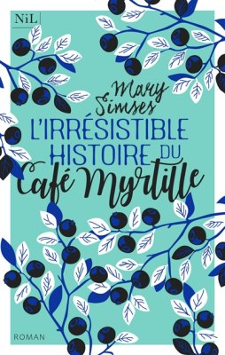 Couverture de L'irrésistible histoire du Café Myrtille