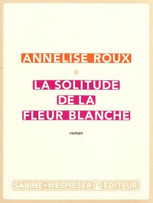 Couverture de La Solitude de la fleur blanche