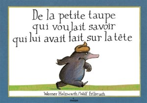 Couverture de De la petite taupe qui voulait savoir qui lui avait fait sur la tête.