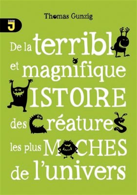 Couverture de De la terrible et magnifique histoire des créatures les plus moches de l'univers