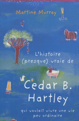 Couverture de L'Histoire (presque) vraire de Cedar B. Hartley qui voulait vivre une vie peu ordinaire