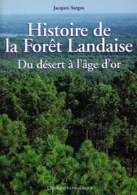 Couverture de Histoire de la Forêt Landaise - du désert à l'âge d'or